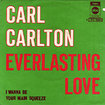 CARL CARLTON / Everlasting Love / I Wanna Be Your Main Squeeze